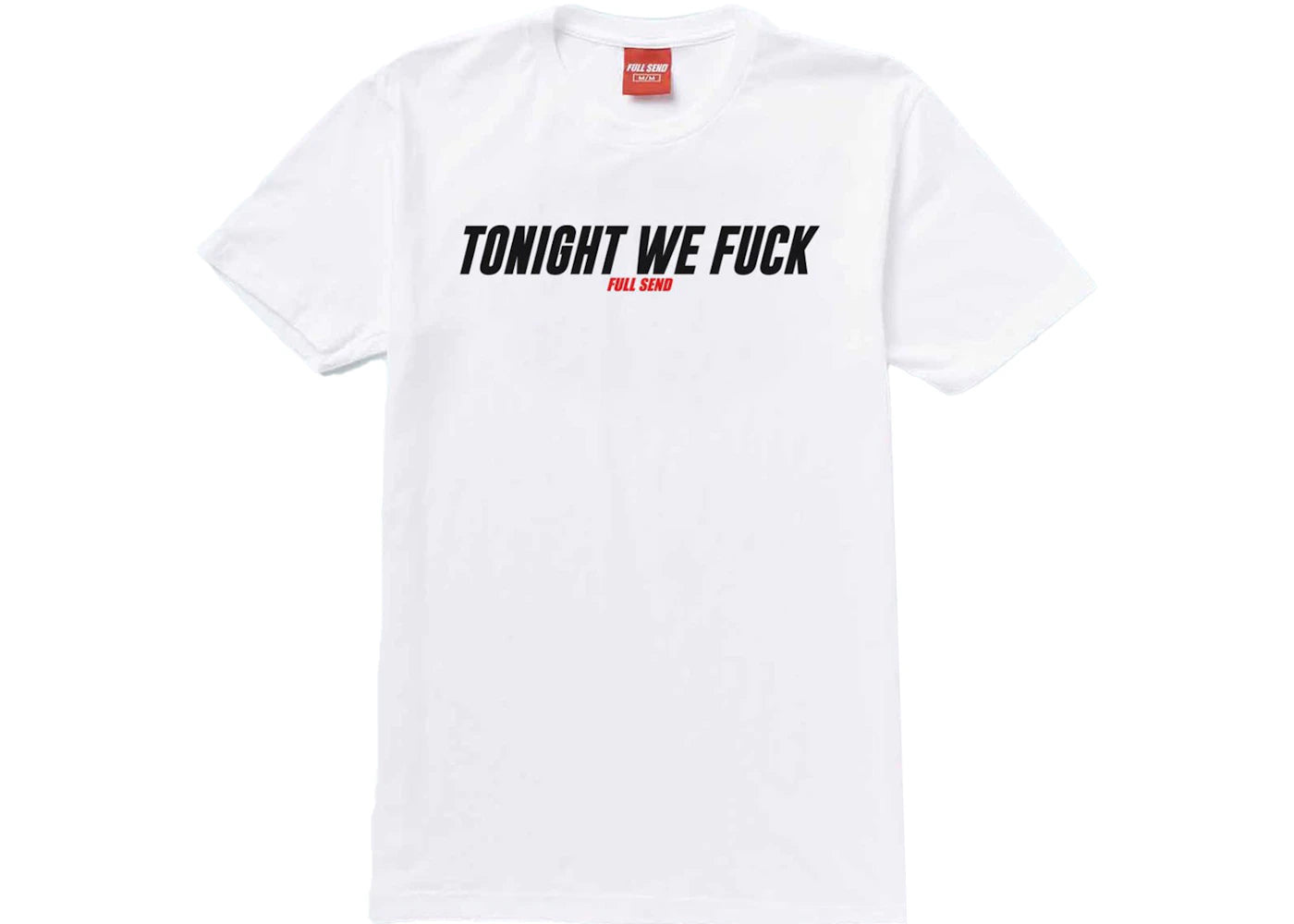 Full Send Tonight We Fuck Tee White